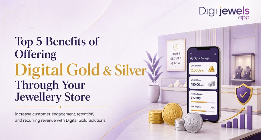 Top 5 Benefits of Offering Digital Gold and Silver for Jewellery Stores